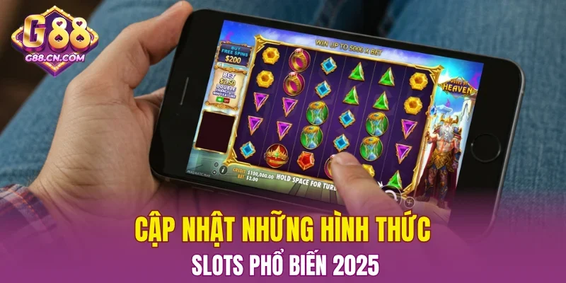 Cập nhật những hình thức slots phổ biến 2025