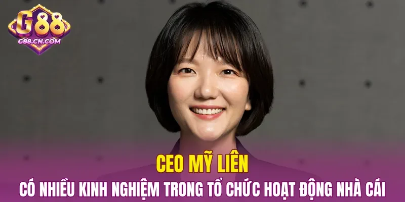 CEO Mỹ Liên có nhiều kinh nghiệm trong tổ chức hoạt động cổng game