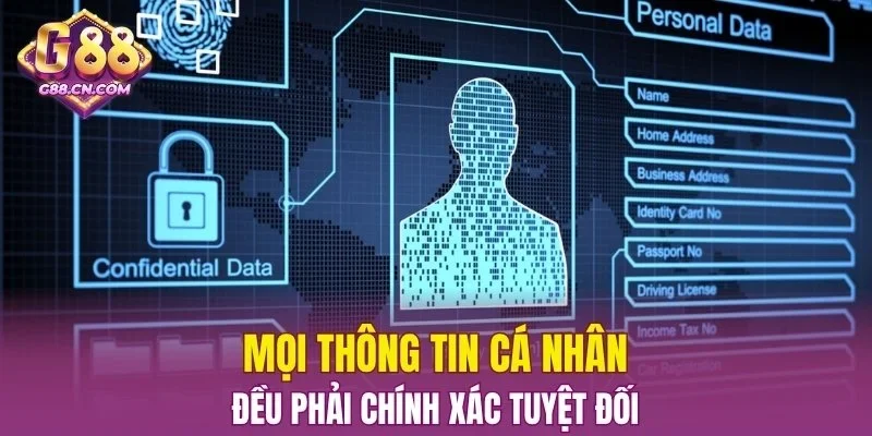 Mọi thông tin cá nhân đều phải chính xác tuyệt đối