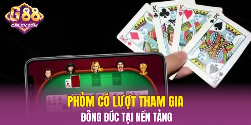Phỏm có lượt tham gia đông đúc tại nền tảng