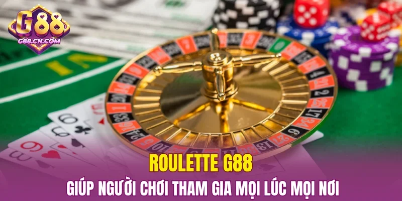 Roulette G88 giúp người chơi tham gia mọi lúc mọi nơi