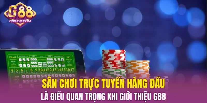Sân chơi trực tuyến hàng đầu là điều quan trọng khi giới thiệu G88