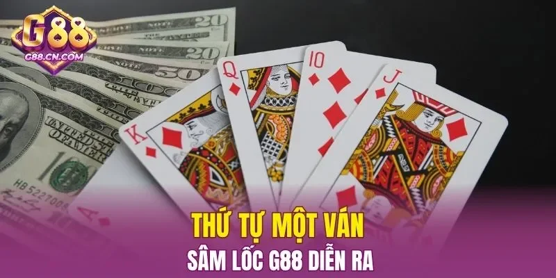 Thứ tự một ván sâm lốc G88 diễn ra