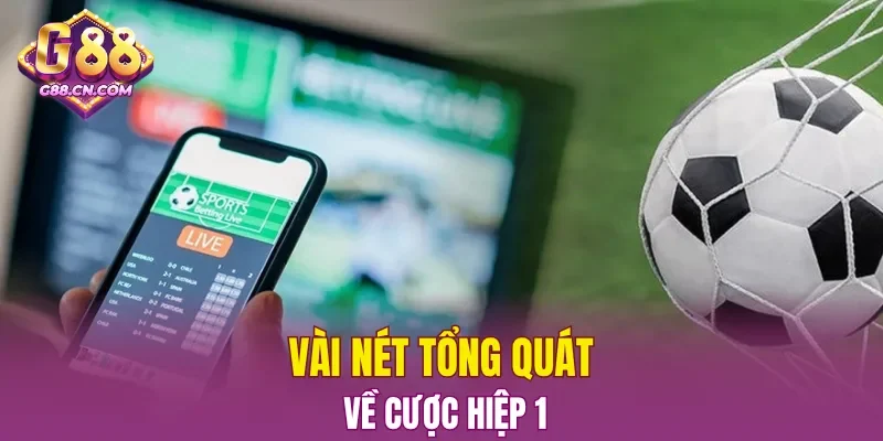 Vài nét tổng quát về cược hiệp 1