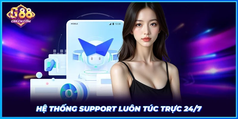 Hệ thống support luôn túc trực 24/7