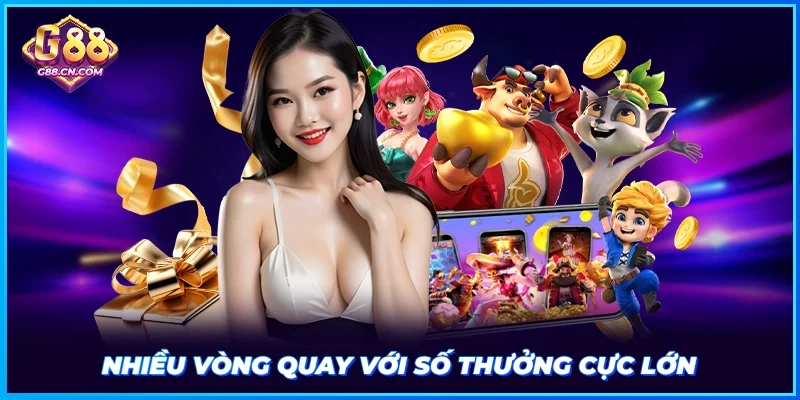 Nhiều vòng quay với số thưởng cực lớn